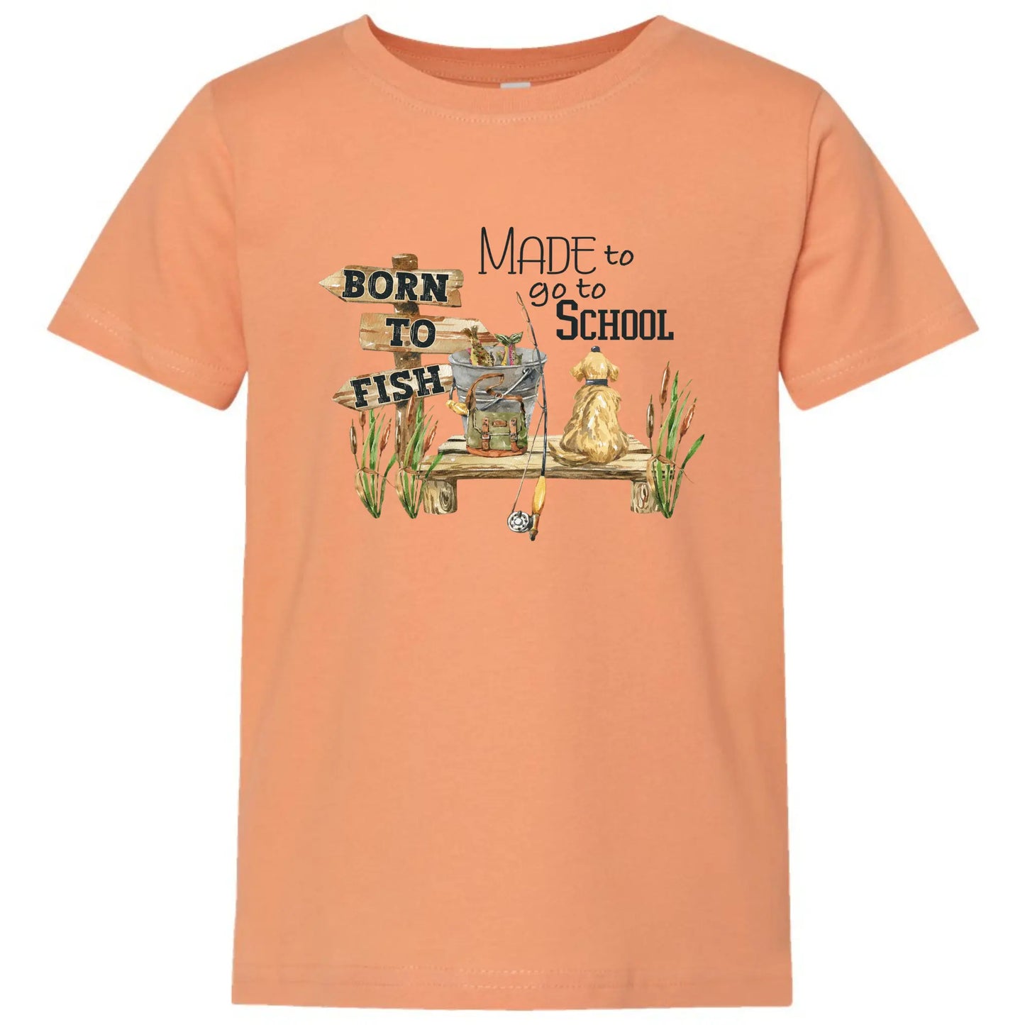 Born to Fish, Made to Go to School Tee My Store