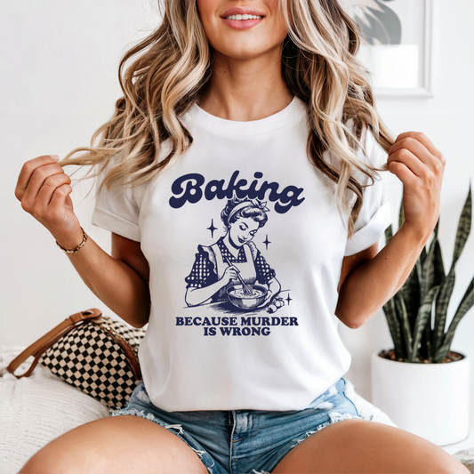 “Baking Because Murder is Wrong” Tee