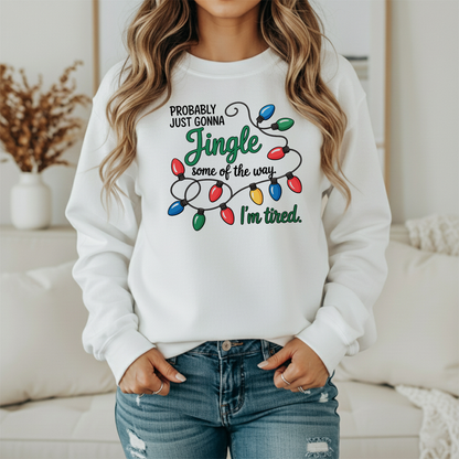 Probably Just Gonna Jingle Some Of The Way I'm Tired Gildan Sweatshirt – Funny Christmas Lights Crewneck