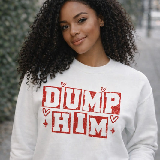 Dump Him Valentine Sweatshirt Twice the Charm Boutique