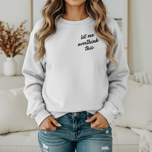 Let Me Overthink This Graphic Sweatshirt Twice the Charm Boutique
