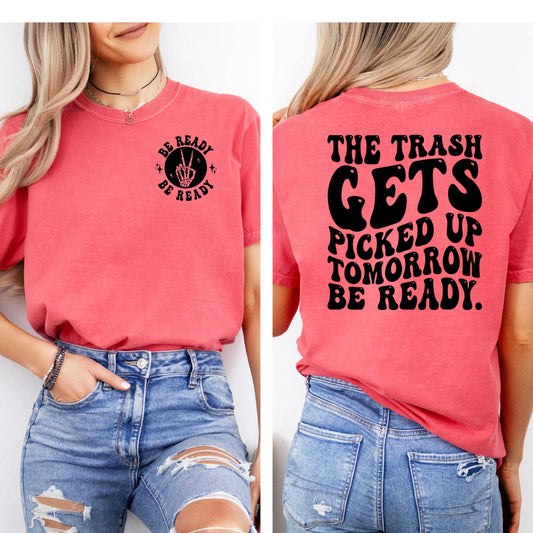 The Trash Gets Picked Up Tomorrow, Be Ready Tee My Store