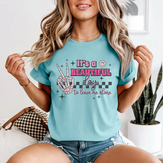 It’s a Beautiful Day to Leave Me Alone Tee My Store