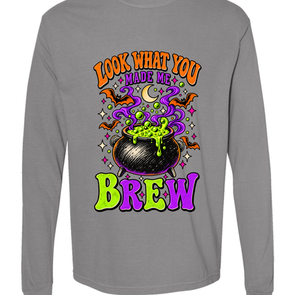 Look What You Made Me Brew Comfort Colors Long Sleeve Tee