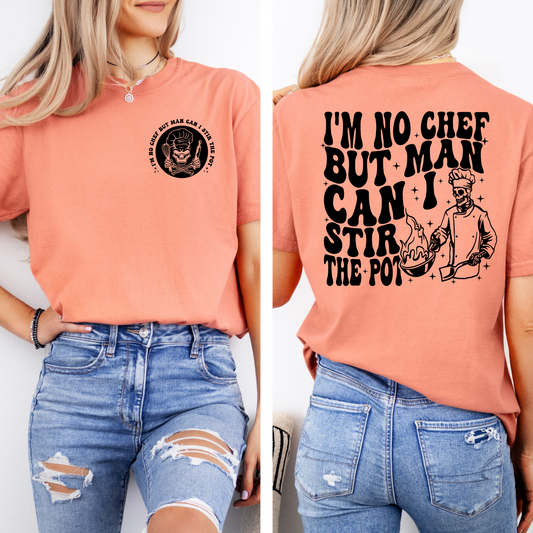 I’m No Chef But Man Can I Stir the Pot Tee