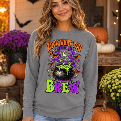 Look What You Made Me Brew Comfort Colors Long Sleeve Tee