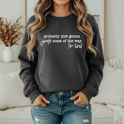 Probably Just Gonna Jingle Some Of The Way I'm Tired Gildan Sweatshirt – Funny Christmas Crewneck