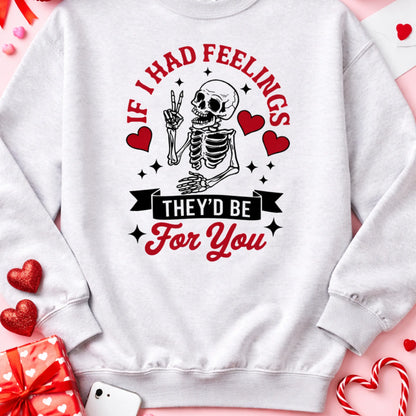 If I Had Feelings They’d Be For You Graphic Sweatshirt – Funny Valentine Skeleton Pullover Twice the Charm Boutique