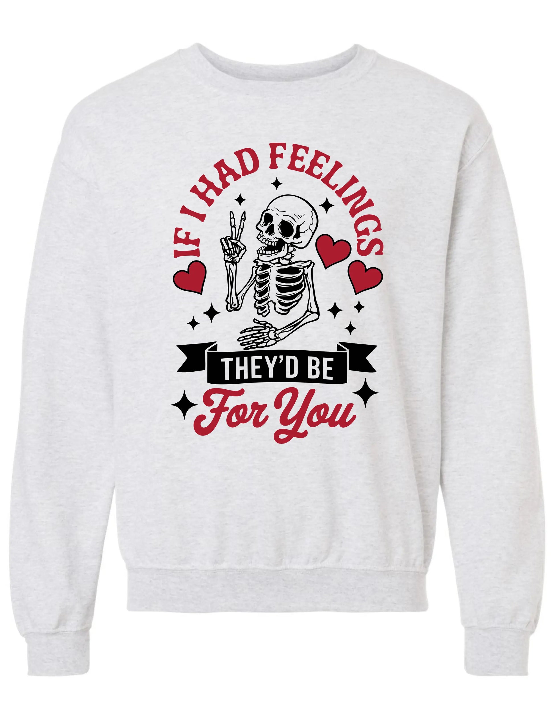 If I Had Feelings They’d Be For You Graphic Sweatshirt – Funny Valentine Skeleton Pullover Twice the Charm Boutique
