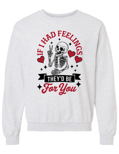 If I Had Feelings They’d Be For You Graphic Sweatshirt – Funny Valentine Skeleton Pullover Twice the Charm Boutique