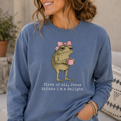 First of All Jesus Thinks I’m a Delight Long Sleeve Shirt