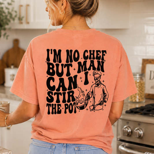 I’m No Chef But Man Can I Stir the Pot Tee