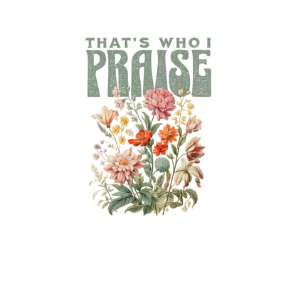 That’s Who I Praise Comfort Colors Tee